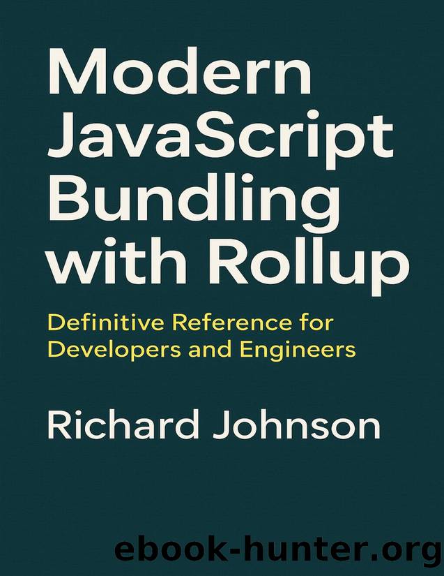 Modern JavaScript Bundling with RollupDefinitive Reference for Developers and Engineers by Richard Johnson