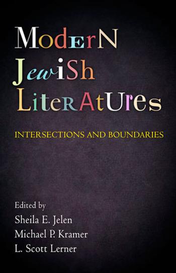 Modern Jewish Literatures: Intersections and Boundaries by Edited by Sheila E. Jelen Michael P. Kramer & L. Scott Lerner