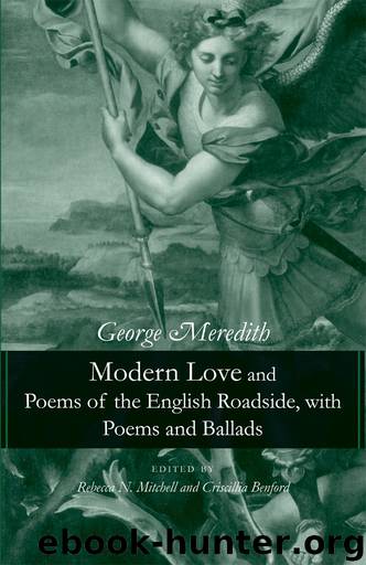 Modern Love and Poems of the English Roadside, with Poems and Ballads by George Meredith