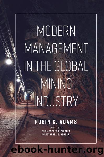 Modern Management in the Global Mining Industry by Adams Robin G.;L. Gilbert Christopher;G. Stobart Christopher;