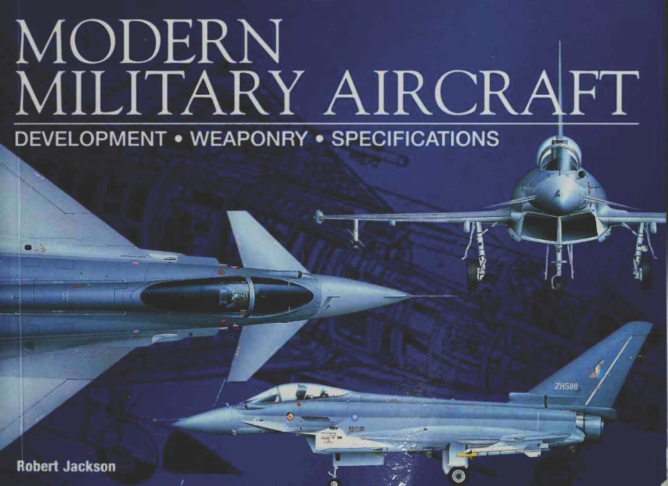 Modern Military Aircraft - Development, Weaponry, Specifications by Robert Jackson