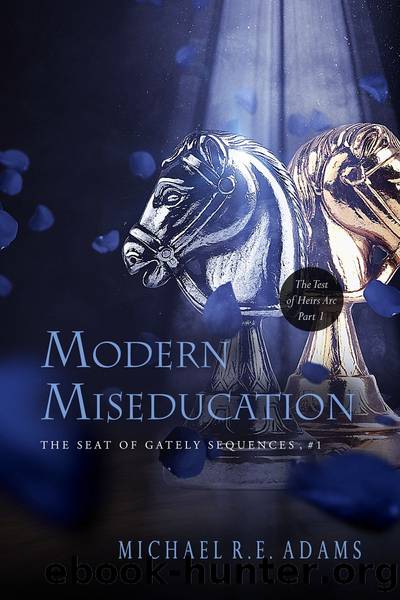 Modern Miseducation (The Seat of Gately, Sequence 1) by Michael R.E. Adams