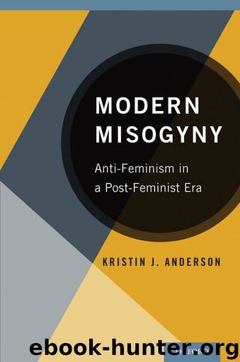 Modern Misogyny: Anti-Feminism in a Post-Feminist Era by Kristin J. Anderson