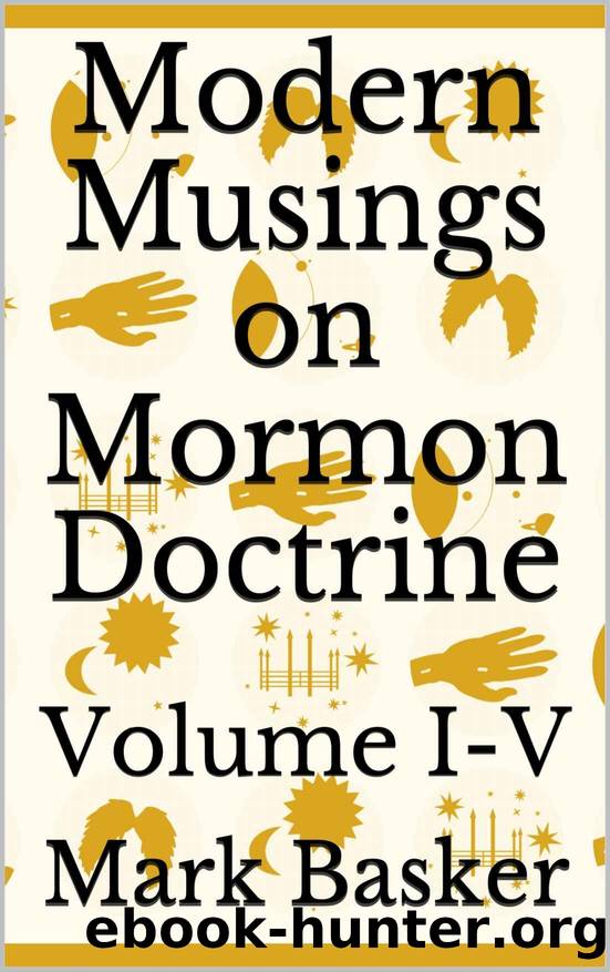 Modern Musings on Mormon Doctrine: Volume I-V by Mark Basker