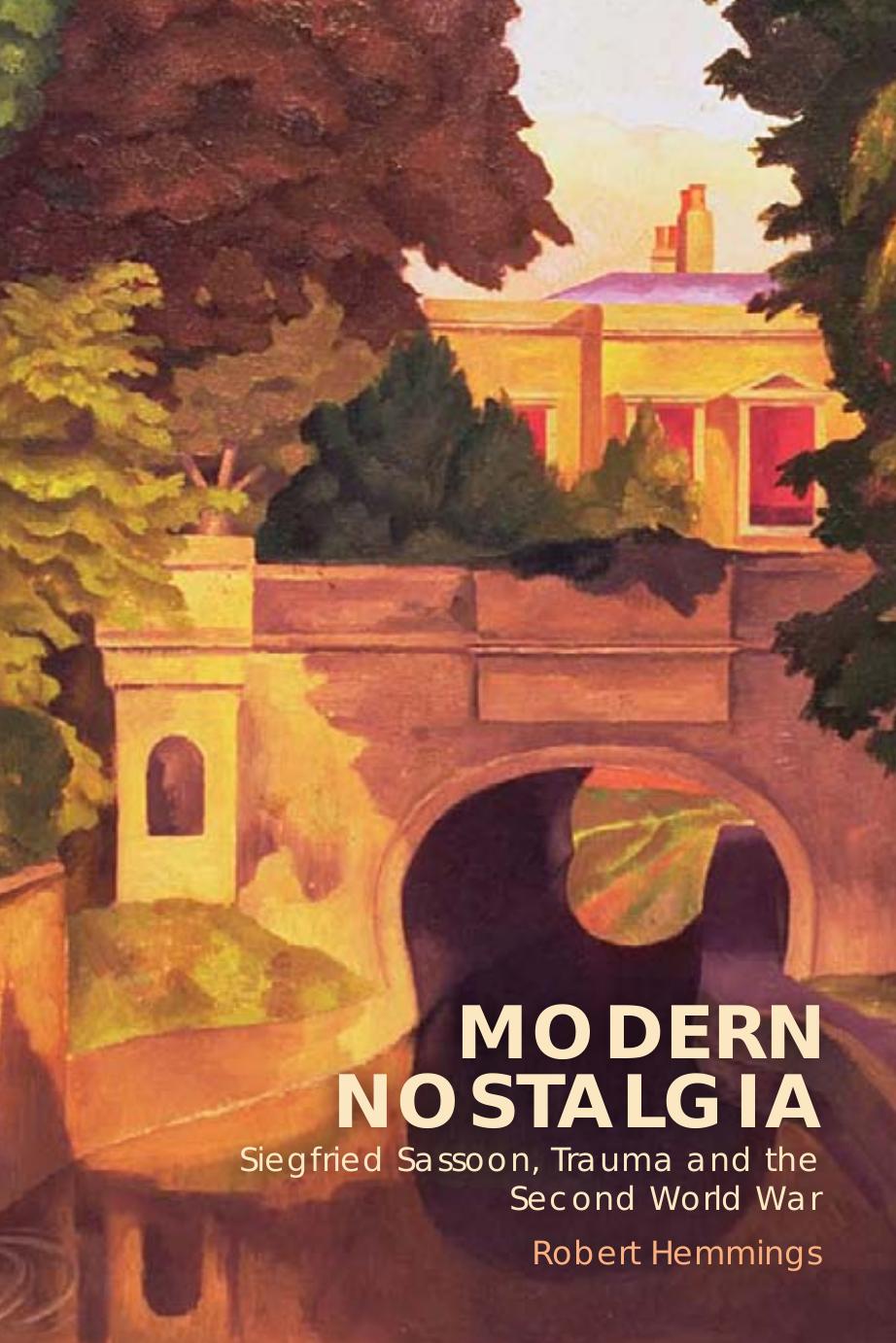 Modern Nostalgia: Siegfried Sassoon, Trauma and the Second World War by Robert Hemmings