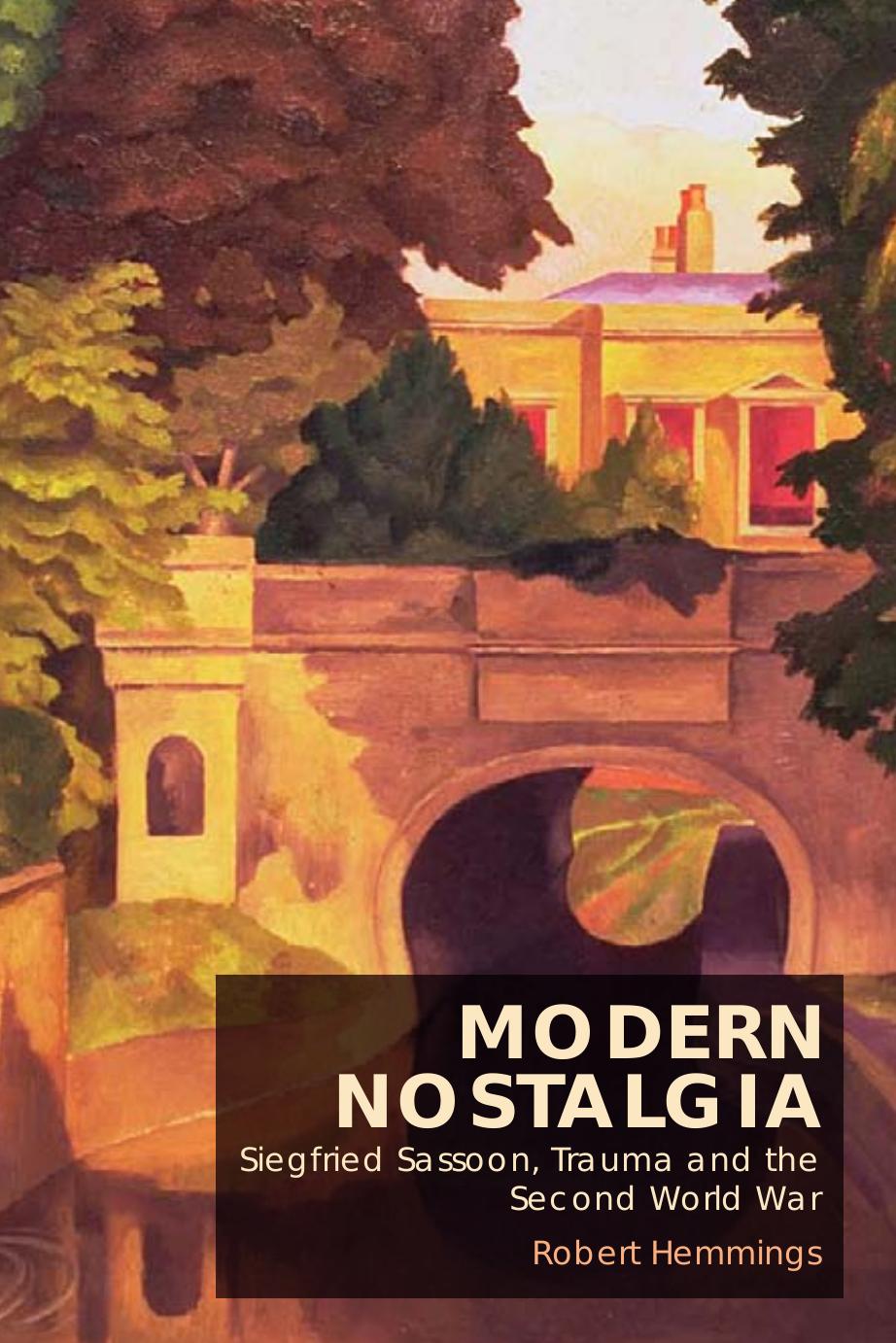 Modern Nostalgia: Siegfried Sassoon, Trauma and the Second World War by Unknow