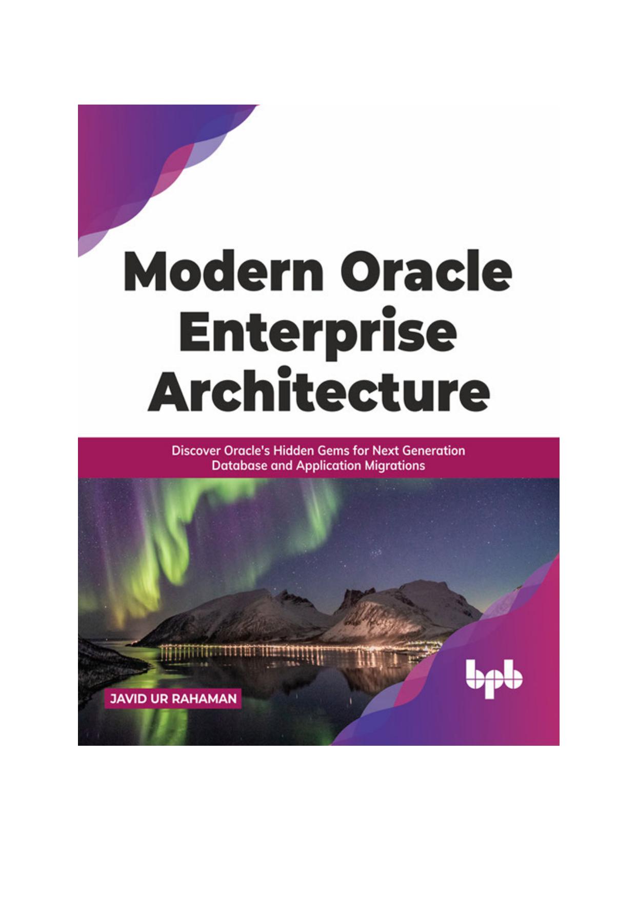 Modern Oracle Enterprise Architecture: Discover Oracle's Hidden Gems for Next Generation Database and Application Migrations (English Edition) by JAVID UR RAHAMAN