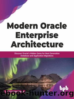 Modern Oracle Enterprise Architecture: Discover Oracle's Hidden Gems for Next Generation Database and Application Migrations by Javid Ur Rahaman
