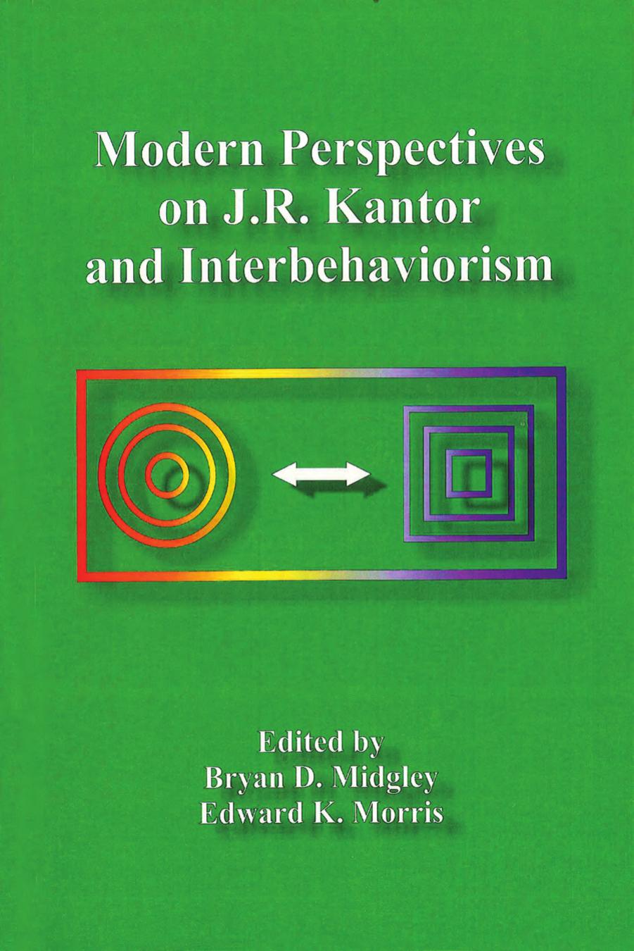 Modern Perspectives on J. R. Kantor and Interbehaviorism by Bryan Midgley; Edward Morris