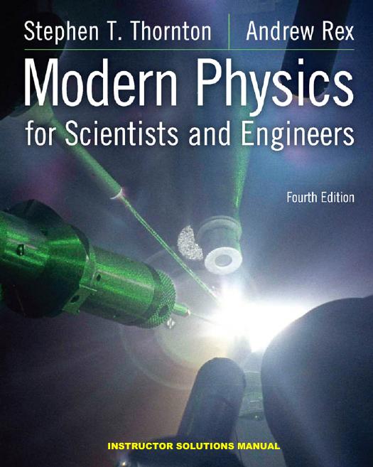 Modern Physics for Scientists and Engineers 4e SOLUTIONS by Thornton Rex (2013)