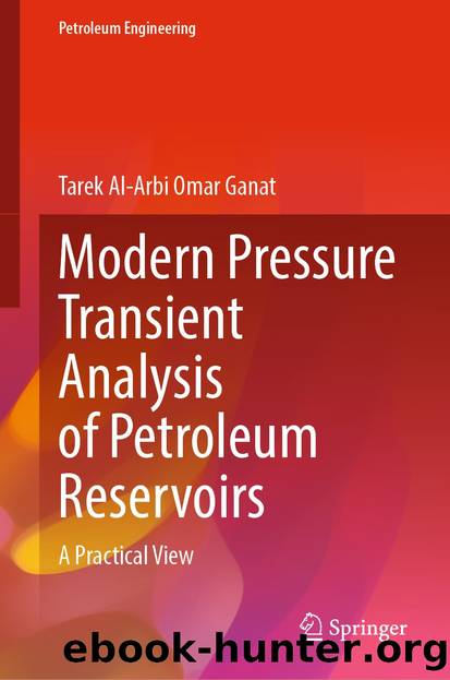 Modern Pressure Transient Analysis of Petroleum Reservoirs by Tarek Al-Arbi Omar Ganat