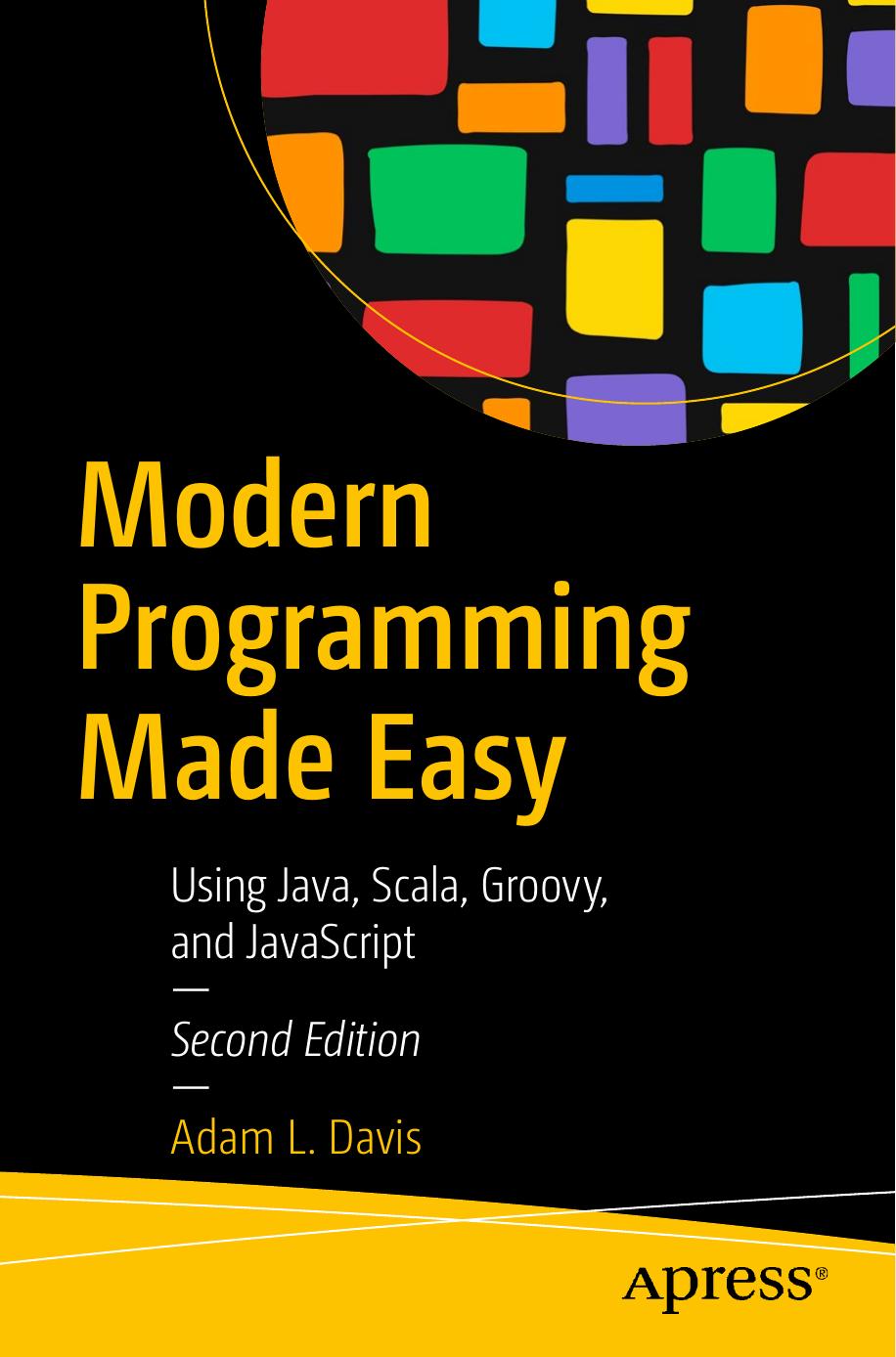 Modern Programming Made Easy: Using Java, Scala, Groovy, and JavaScript, 2nd Edition (repost) by Unknow