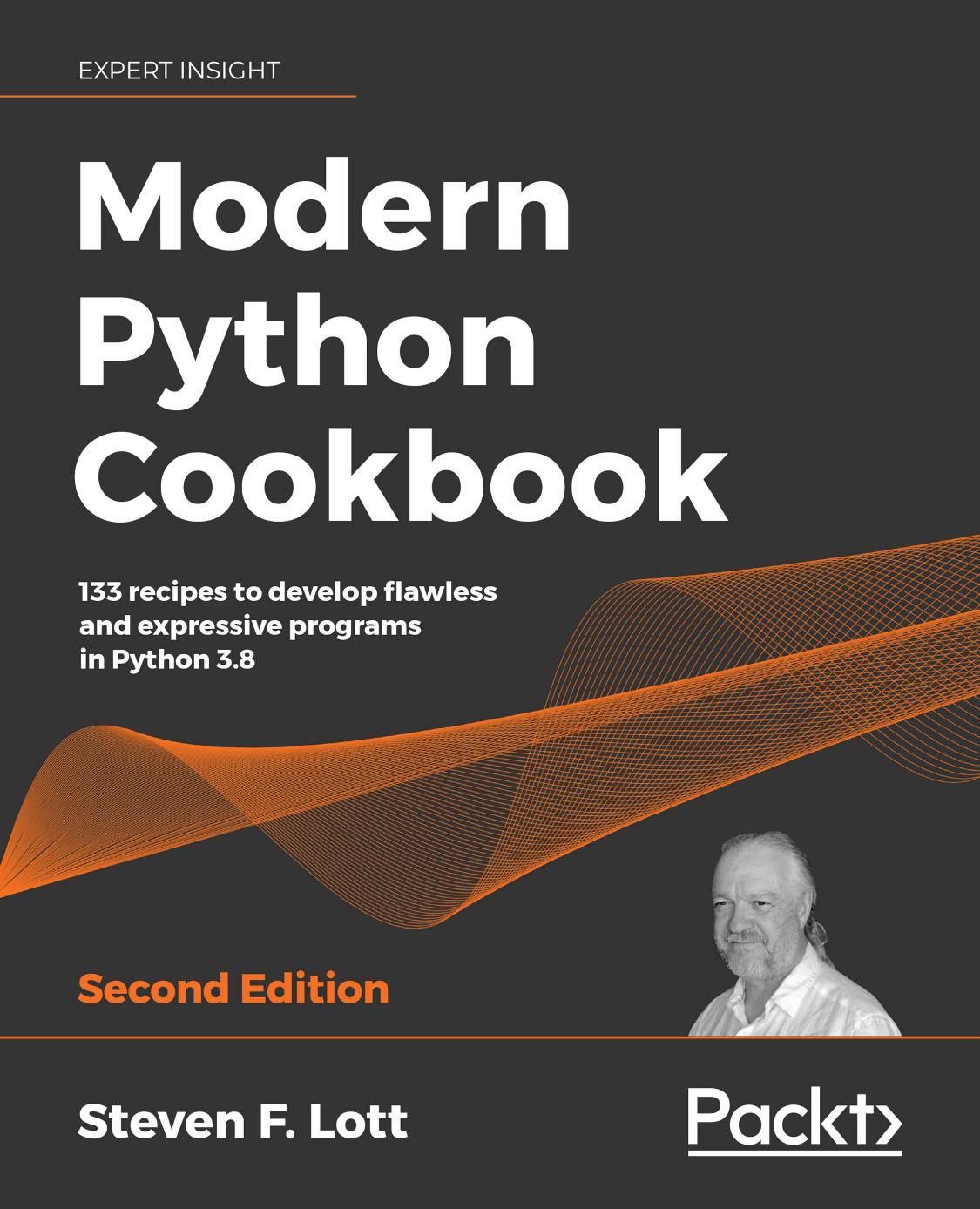 Modern Python Cookbook: 133 recipes to develop flawless and expressive programs in Python 3.8 by Steven F. Lott
