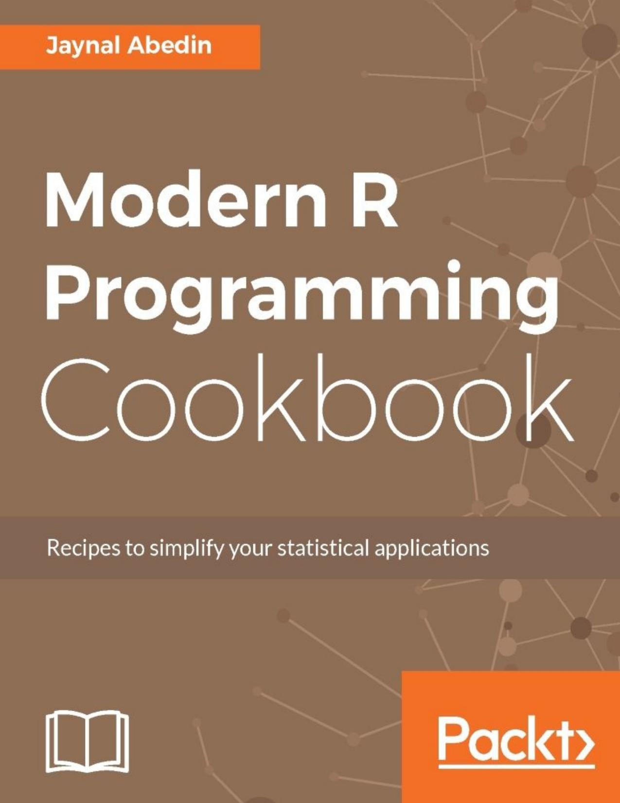 Modern R programming cookbook: recipes to simplify your statistical applications by Abedin Jaynal