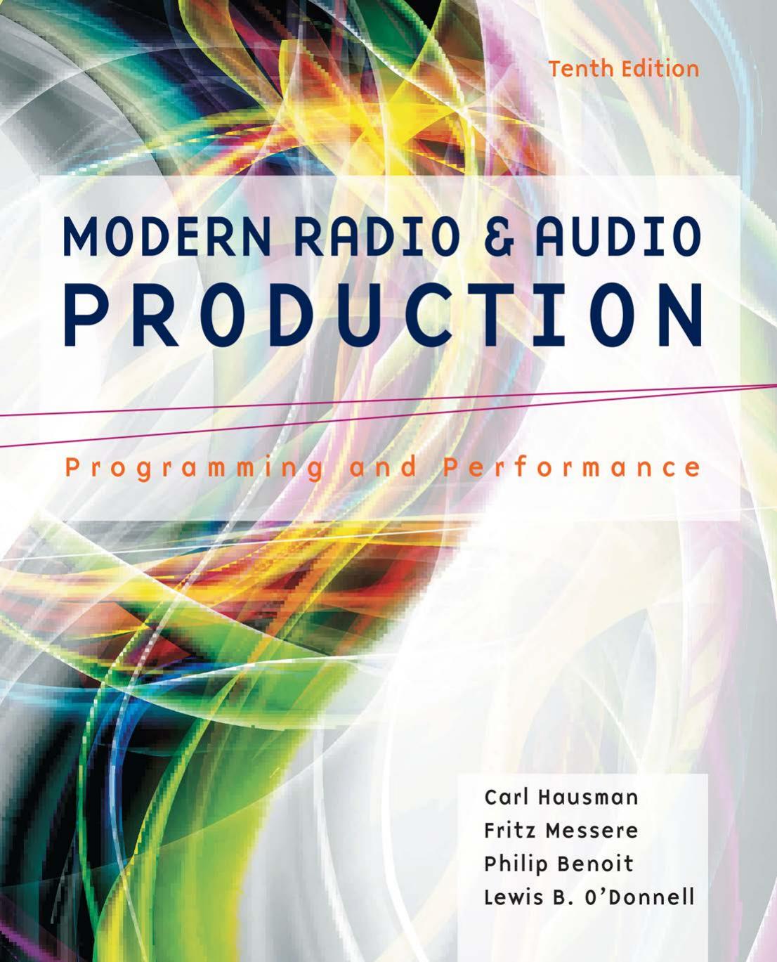 Modern Radio and Audio Production: Programming and Performance by Carl Hausman Frank Messere Philip Benoit