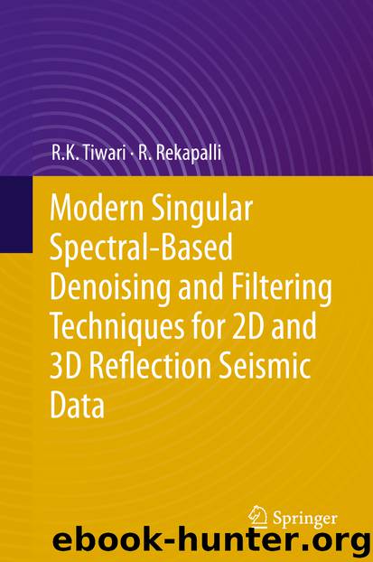 Modern Singular Spectral-Based Denoising and Filtering Techniques for 2D and 3D Reflection Seismic Data by R. K. Tiwari & R. Rekapalli