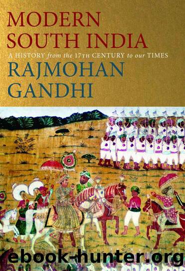 Modern South India: A History from the 17th Century to our Times by Rajmohan Gandhi