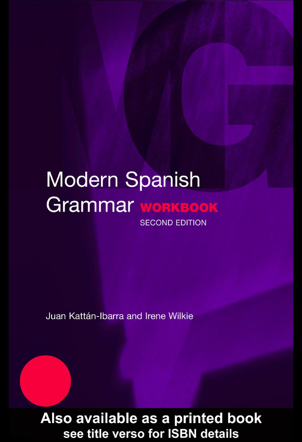 Modern Spanish Grammar Workbook, Second Edition by Juan Kattán-Ibarra and Irene Wilkie