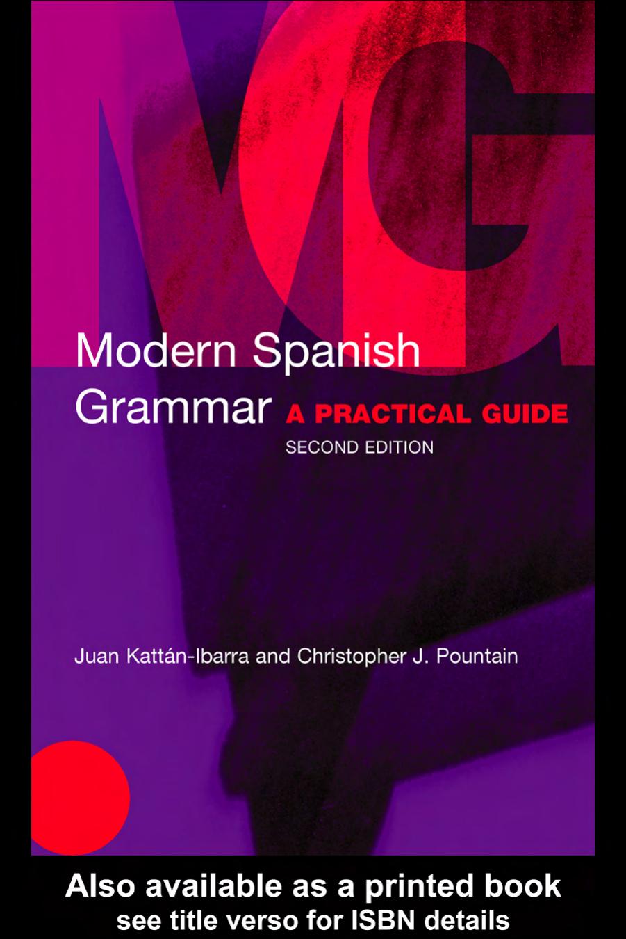 Modern Spanish Grammar: A Practical Guide by Juan Kattan-Ibarra and Christopher J.Pountain