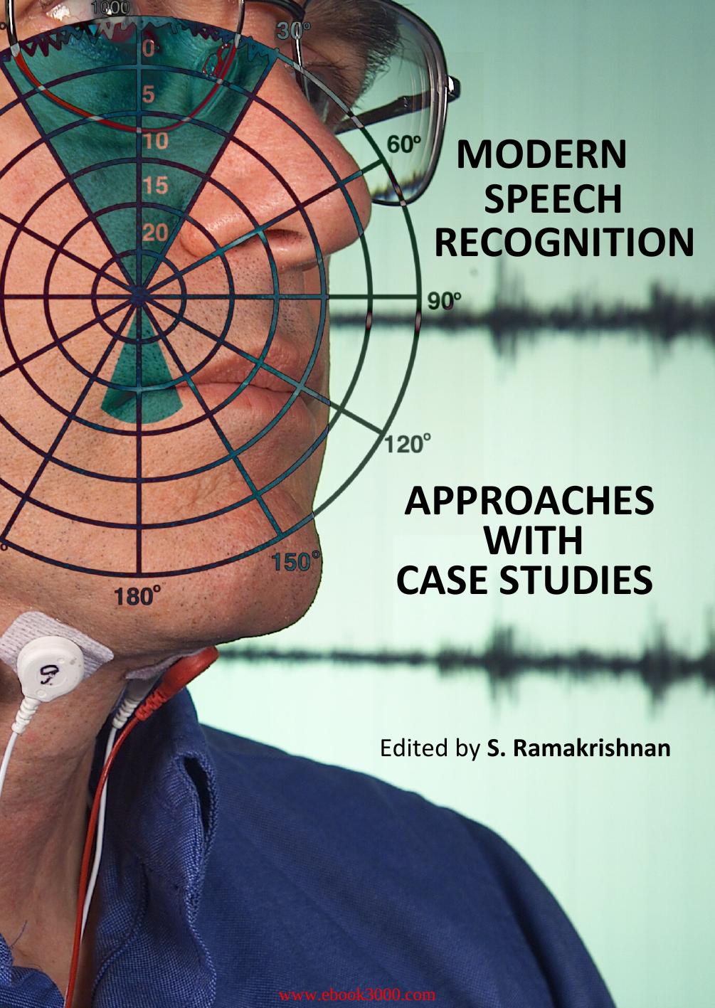 Modern Speech Recognition Approaches with Case Studies ed. by S. Ramakrishna by Unknow