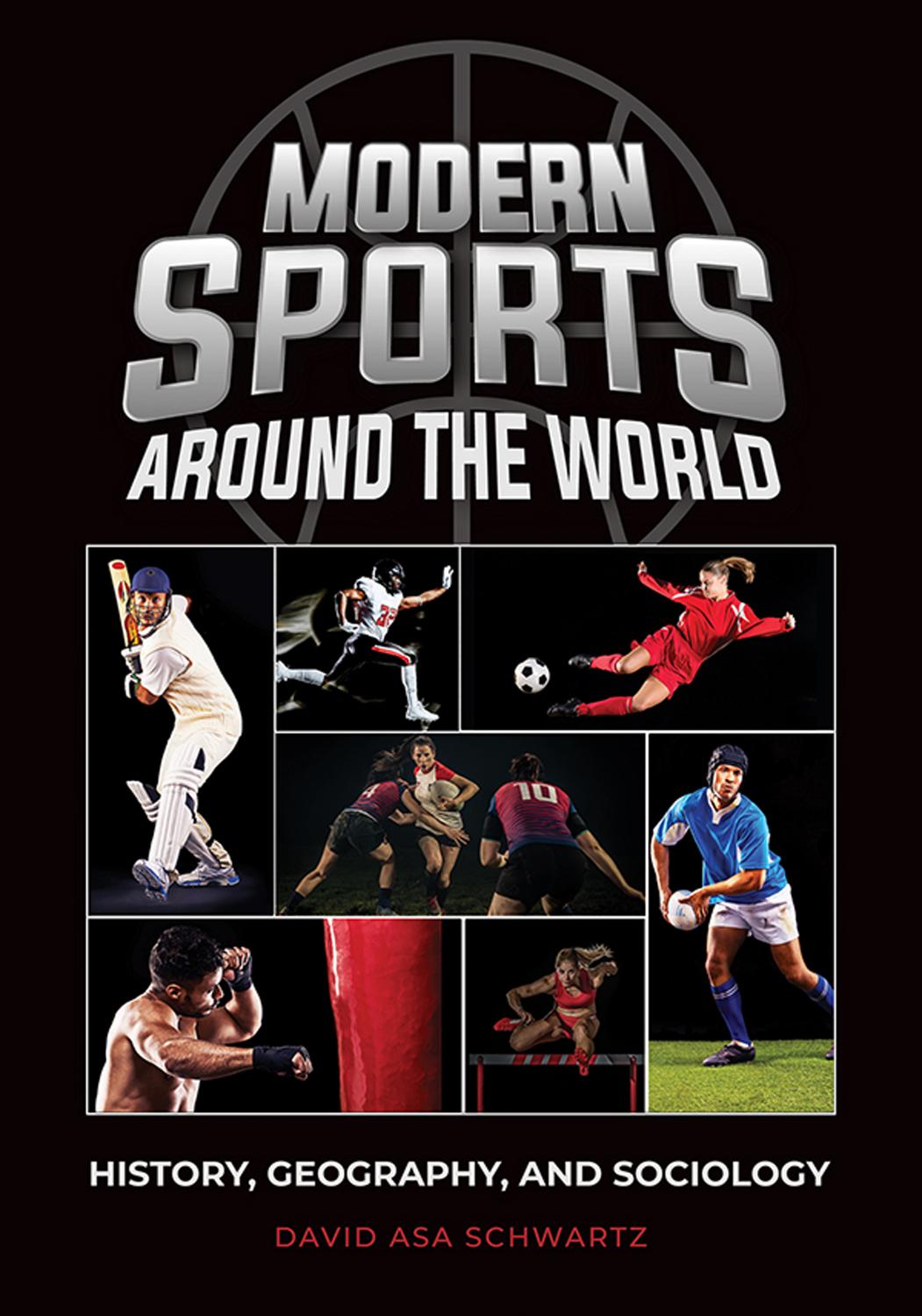 Modern Sports Around the World: History, Geography, and Sociology by David Asa Schwartz