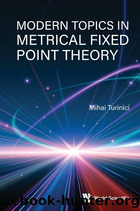 Modern Topics in Metrical Fixed Point Theory (546 Pages) by MIhai Turinici