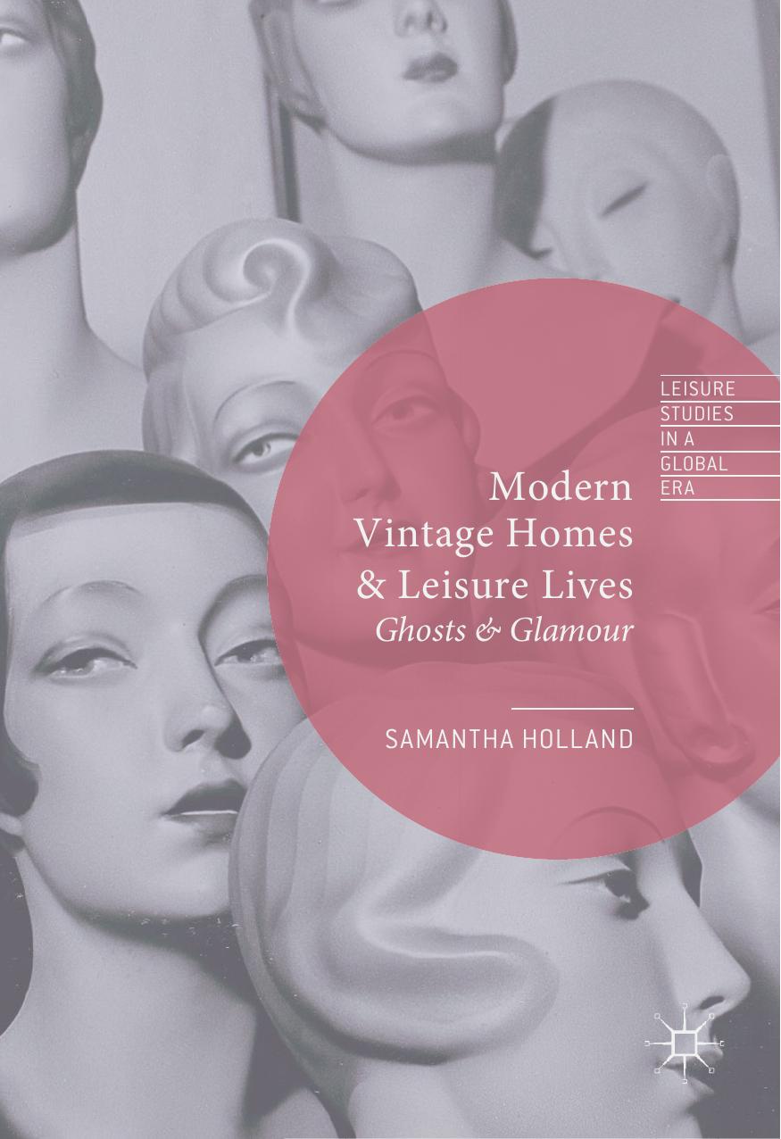 Modern Vintage Homes &amp; Leisure Lives: Ghosts & Glamour by Samantha Holland (auth.)