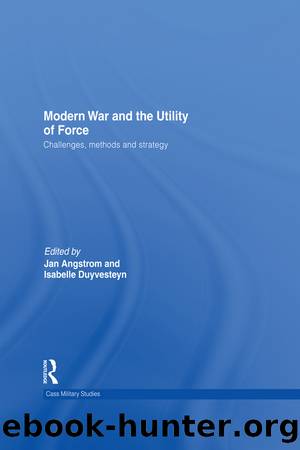 Modern War and the Utility of Force by Isabelle Duyvesteyn Jan Angstrom