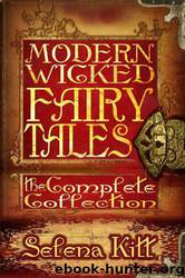 Modern Wicked Fairy Tales: Complete Collection [S.S. Col.] [Fairy Tales col.] by Kitt Selena