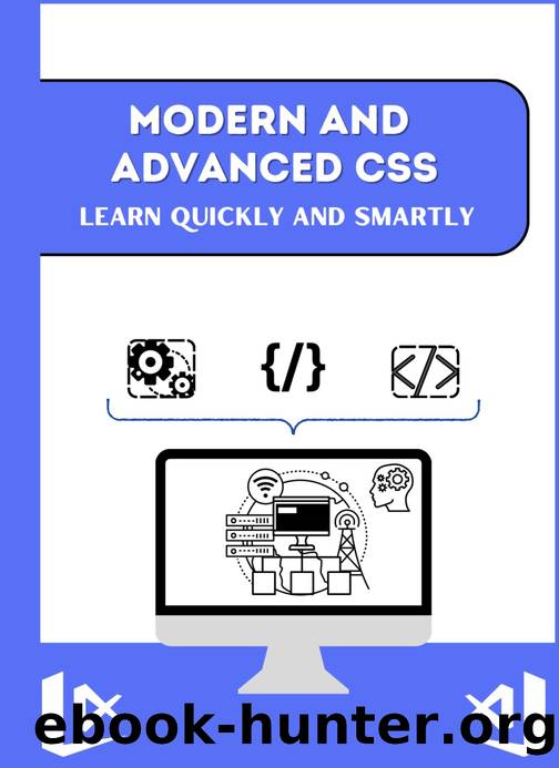 Modern and advanced CSS Learn quickly and smartly: Each page is beautifully laid out and discussed in detail with live examples by Pulok Md