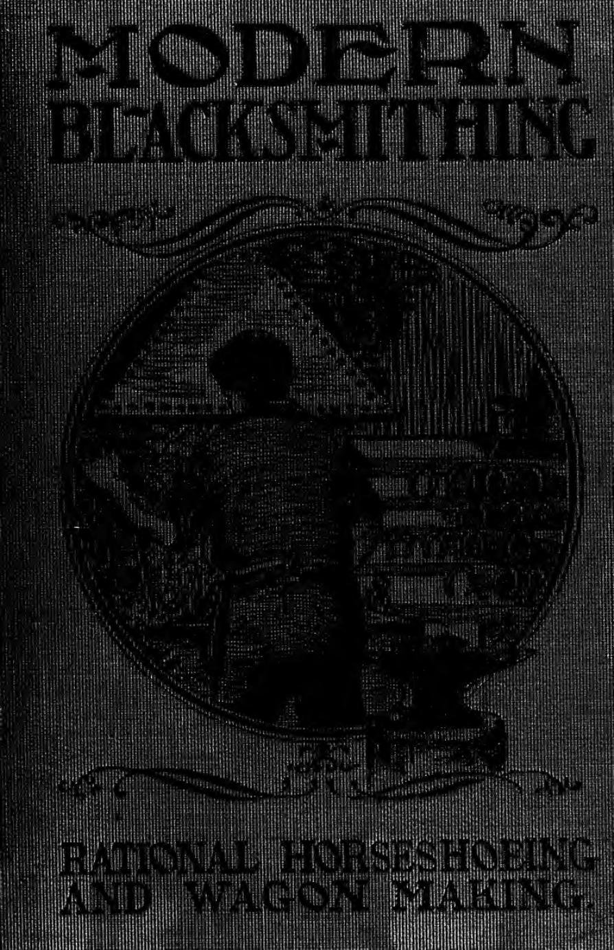 Modern blacksmithing, rational horse shoeing and wagon making; with rules, tables, recipes, etc. .. by Holmström John Gustaf