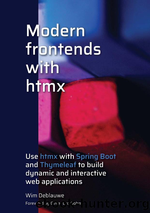 Modern frontends with htmx: Use htmx with Spring Boot and Thymeleaf to build dynamic and interactive web applications by Wim Deblauwe