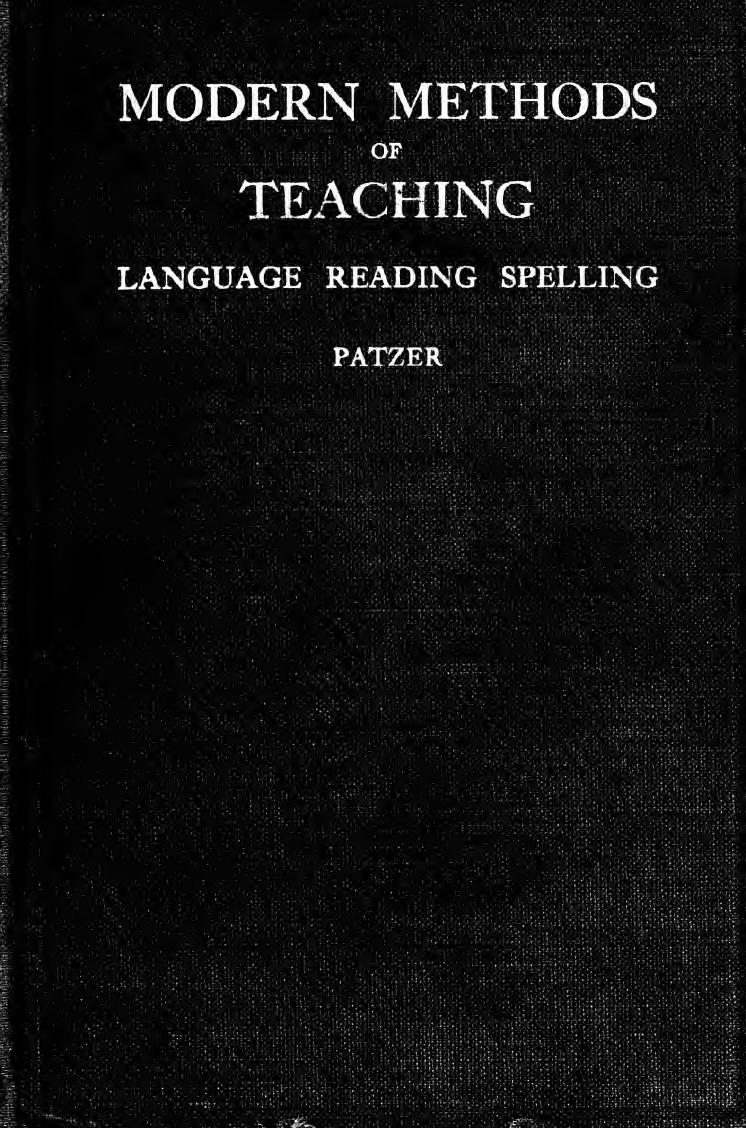 Modern methods of teaching; language, reading, spelling by Patzer Conrad E