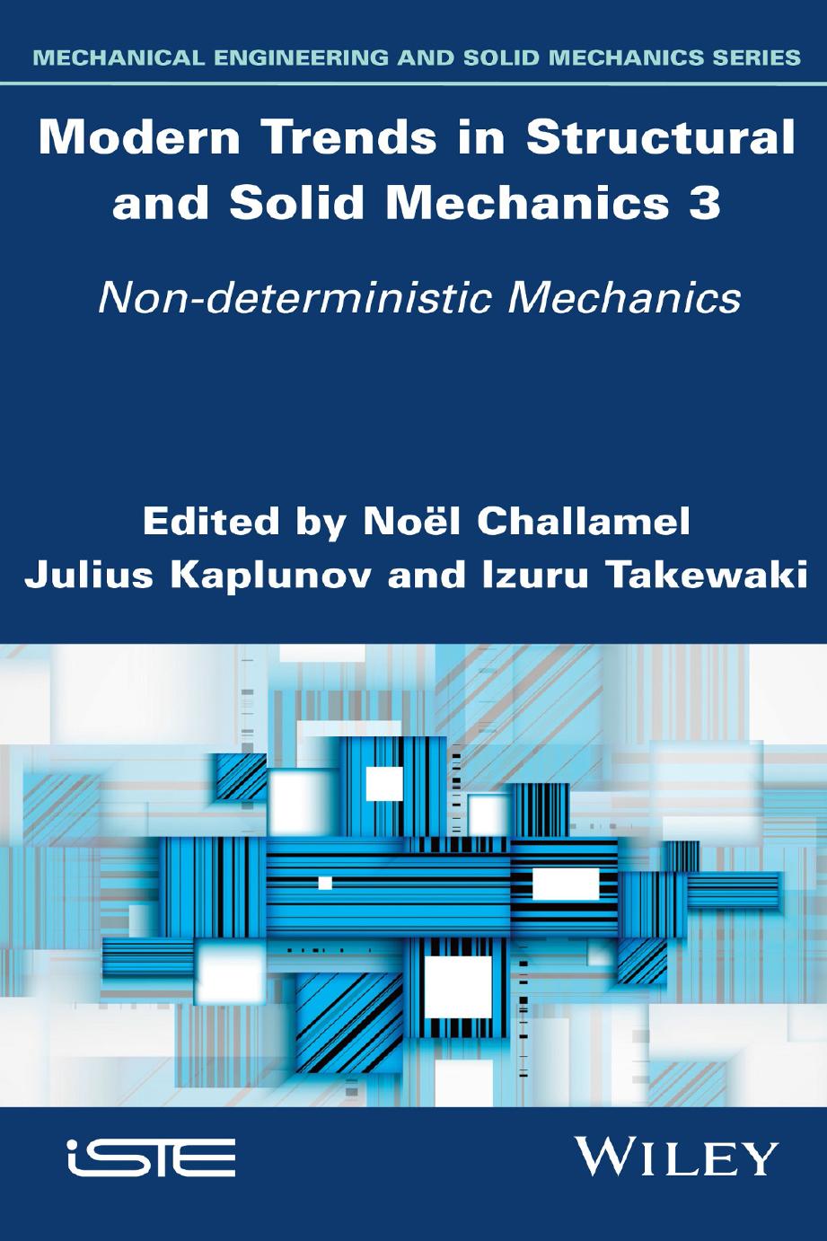 Modern trends in structural and solid mechanics 3: Non-deterministic mechanics by J. D. Kaplunov (editor); Izuru Takewaki (editor); Noël Challamel (editor)