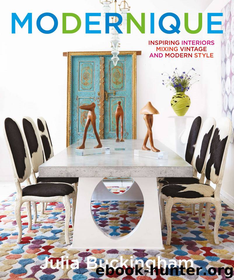 Modernique: Inspiring Interiors Mixing Vintage and Modern Style by Julia Buckingham