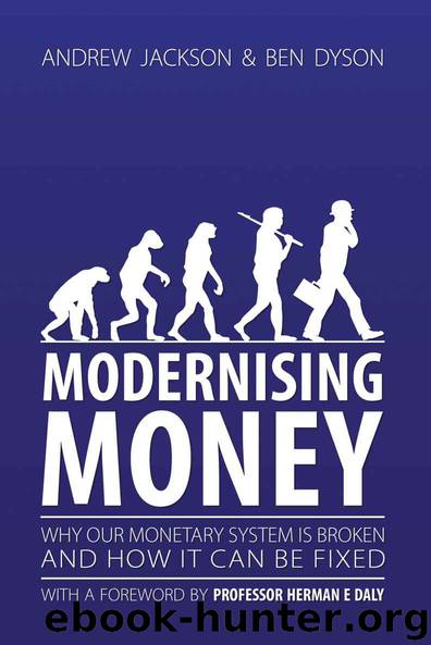 Modernising Money: Why Our Monetary System is Broken and How it Can be Fixed by Jackson Andrew & Dyson Ben