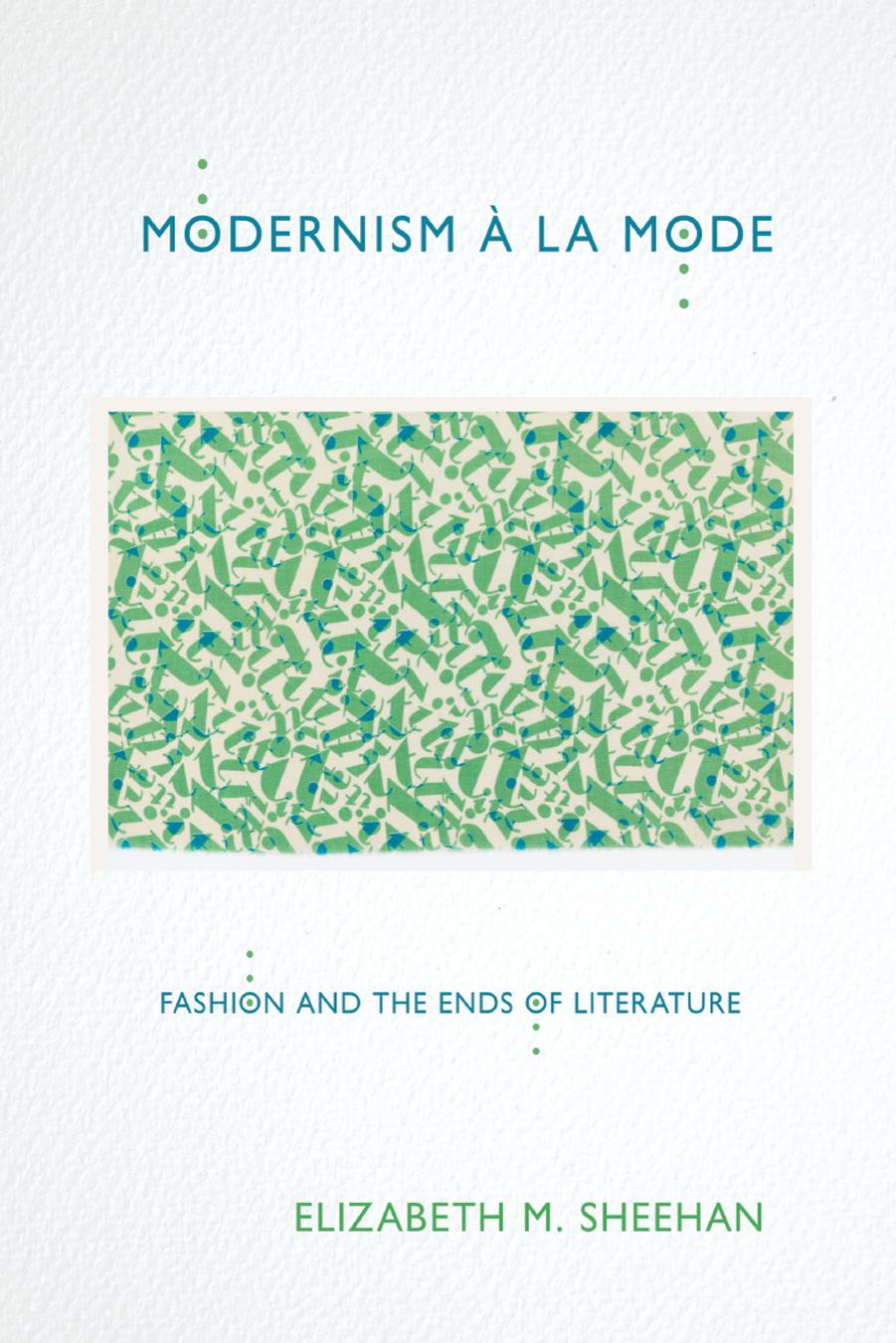 Modernism Ã  la Mode: Fashion and the Ends of Literature by Elizabeth M. Sheehan