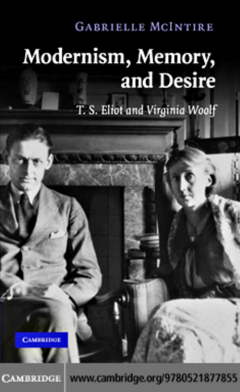 Modernism, Memory, and Desire: T.S. Eliot and Virginia Woolf by Gabrielle McIntire
