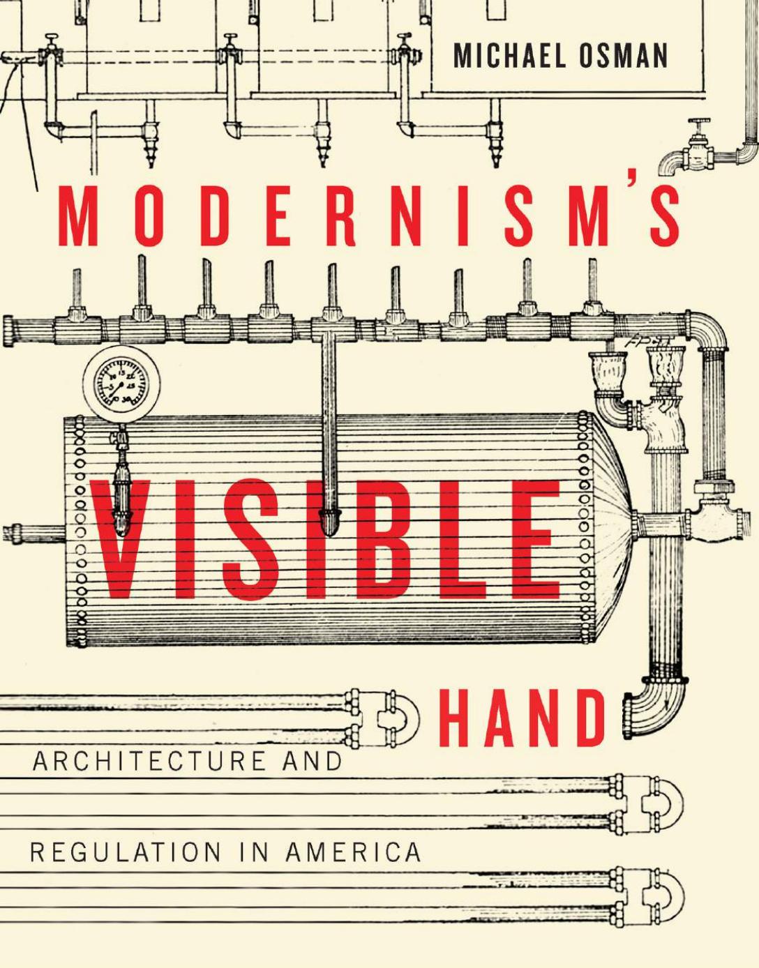 Modernismâs Visible Hand: Architecture and Regulation in America by Michael Osman