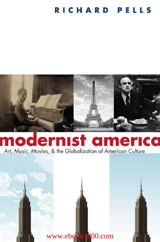 Modernist America: Art, Music, Movies, and the Globalization of American Culture by Unknow