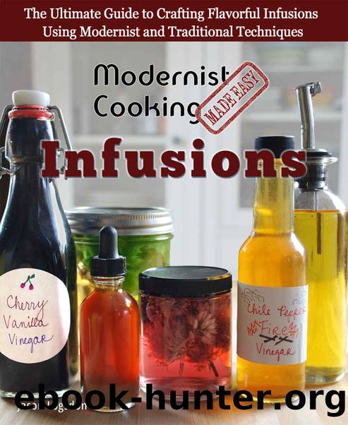 Modernist Cooking Made Easy: Infusions: The Ultimate Guide to Crafting Flavorful Infusions Using Modernist and Traditional Techniques by Jason Logsdon