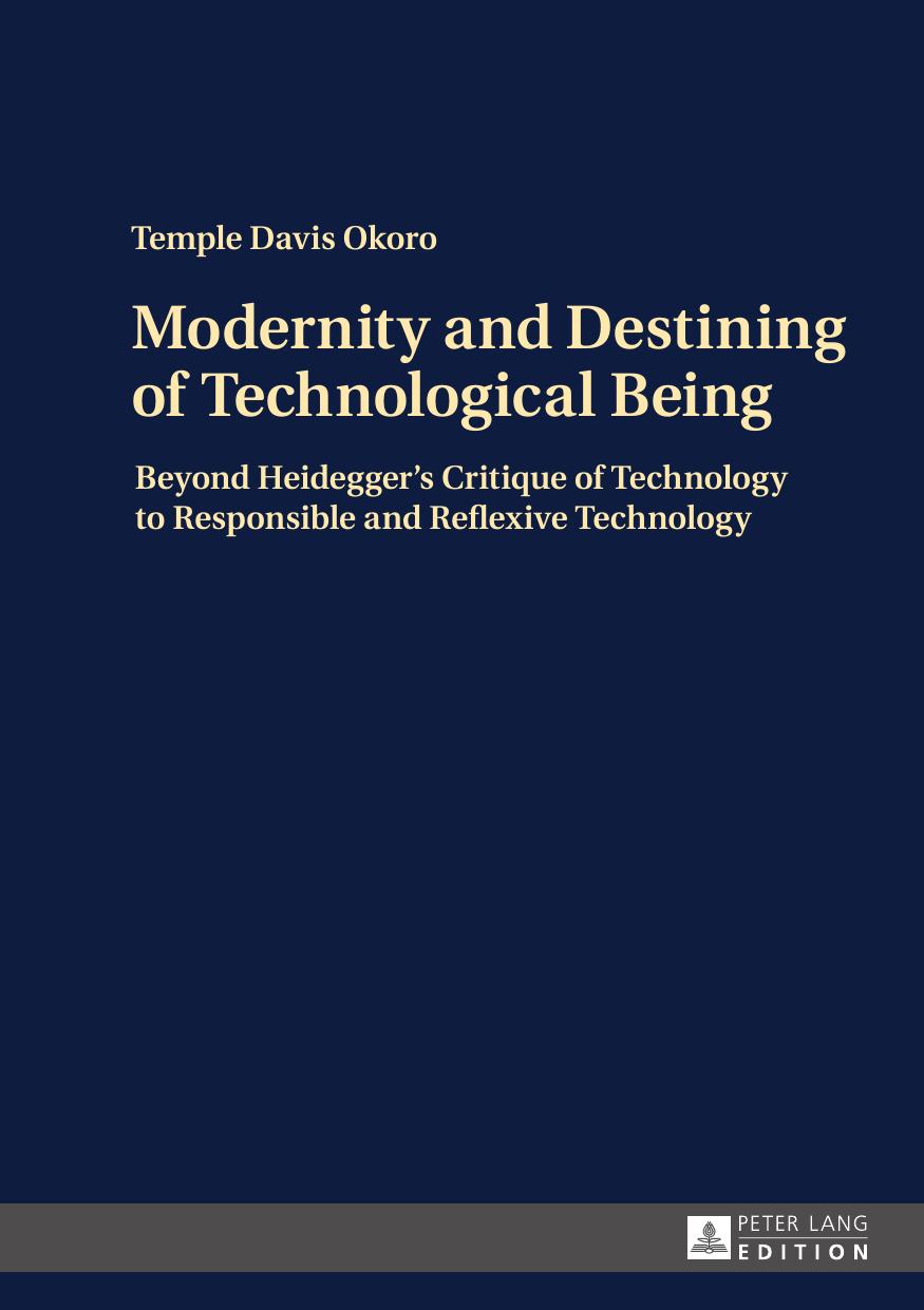 Modernity and destining of technological being: beyond Heidegger's critique of technology to responsible and reflexive technology by Heidegger Martin;Okoro Temple Davis
