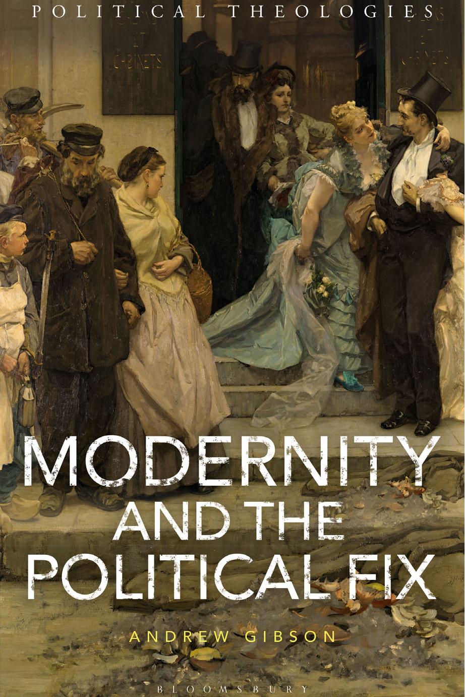 Modernity and the Political Fix by Andrew Gibson; Arthur Bradley; George Michael Dillon; Ward Blanton; Yvonne Sherwood