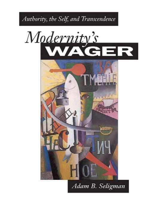 Modernity's Wager: Authority, the Self, and Transcendence by Adam B. Seligman