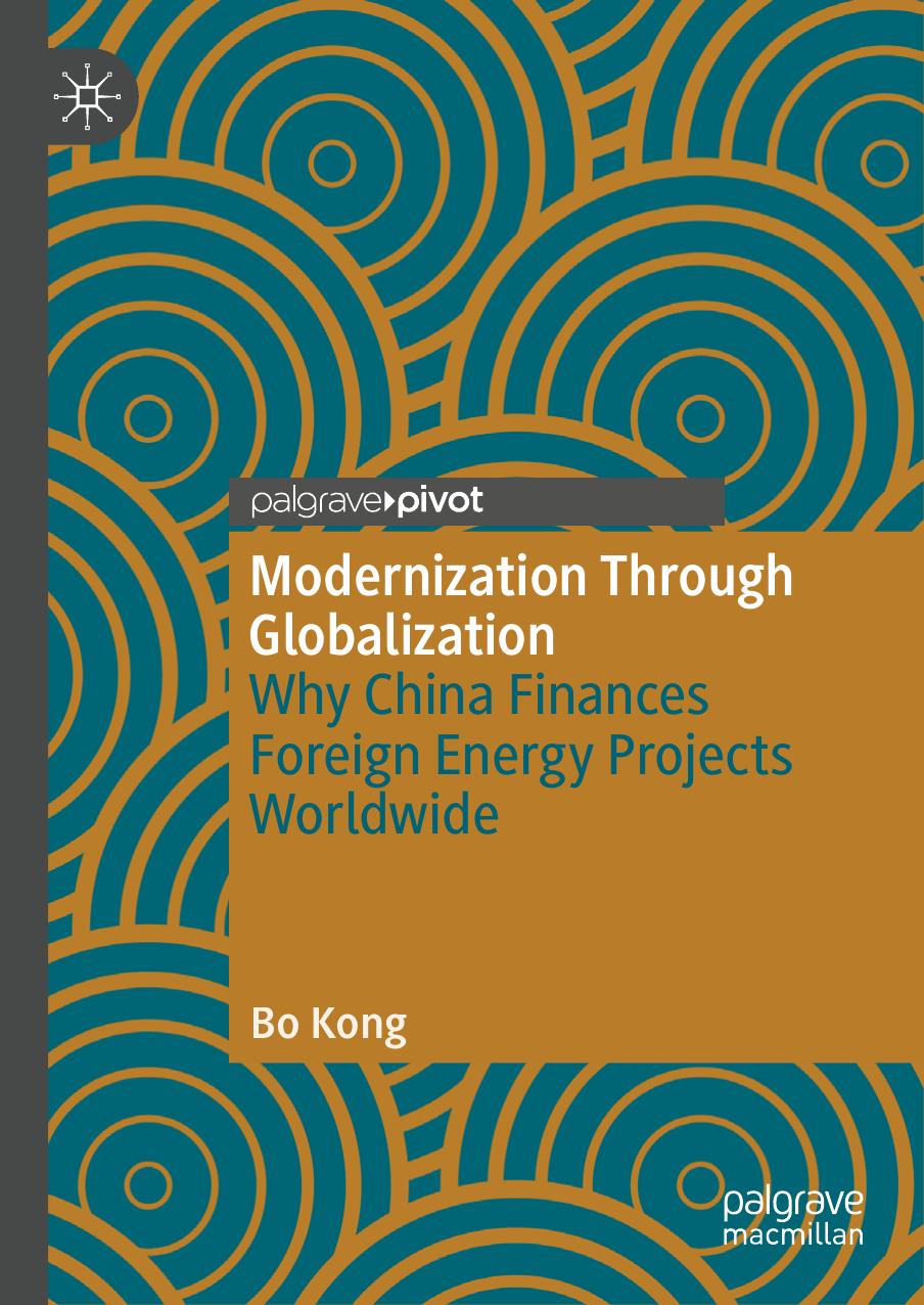 Modernization Through Globalization: Why China Finances Foreign Energy Projects Worldwide by Bo Kong