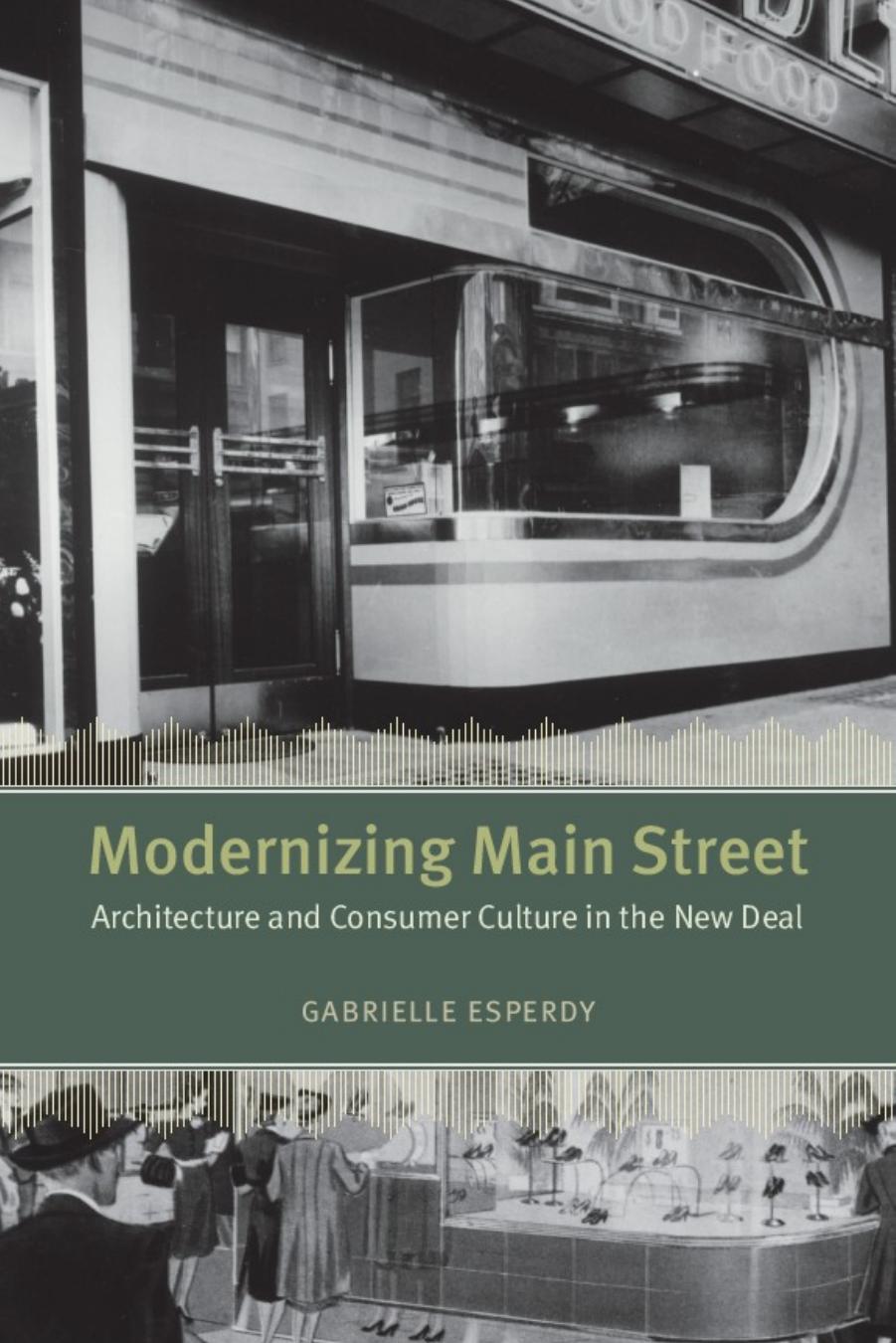 Modernizing Main Street: Architecture and Consumer Culture in the New Deal (Center for American Places - Center Books on American Places) by Gabrielle Esperdy