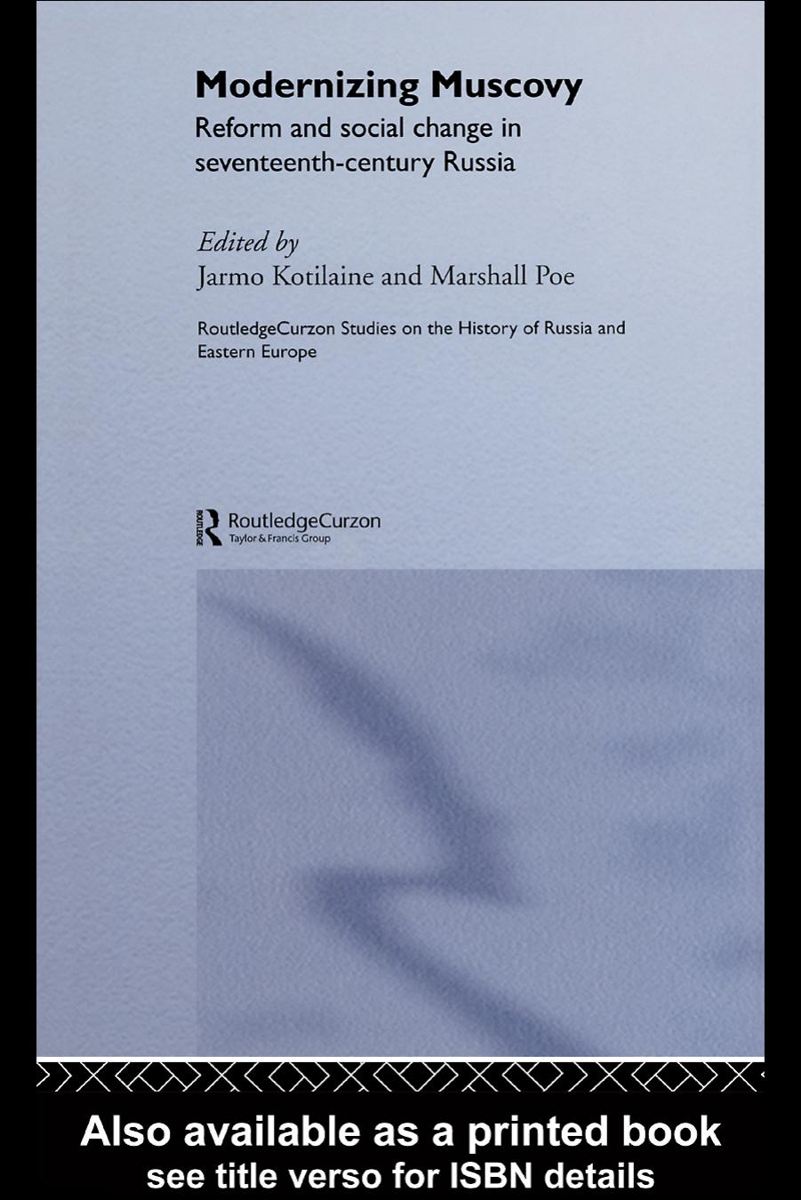 Modernizing Muscovy: Reform and Social Change in Seventeenth Century Russia (Routledgecurzon Studies on the History of Russia and Eastern Europe, 1) by Jarmo Kotilaine Marshall Poe