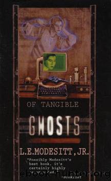 Modesitt, L.E - Ghosts 01 - Of Tangible Ghosts by Modesitt L.E