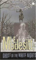 Modesitt, L.E - Ghosts 03 - Ghost of the White Nights by Modesitt L.E