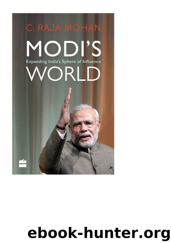 Modi's World: Expanding India's Sphere of Influence by C. Raja Mohan